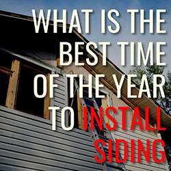 What is the Best Time of the Year to Install Siding