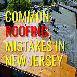 Common Roofing Mistakes in New Jersey