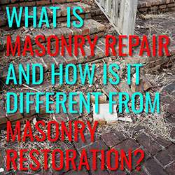 What is Masonry Repair and How Is It Different From Masonry Restoration